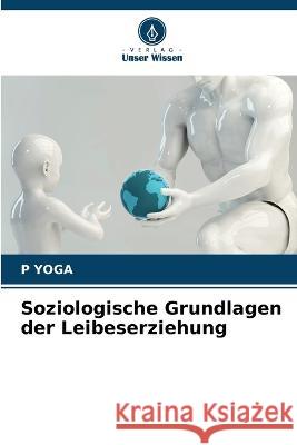 Soziologische Grundlagen der Leibeserziehung P Yoga   9786205999417 Verlag Unser Wissen - książka
