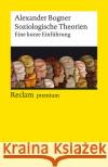 Soziologische Theorien Bogner, Alexander 9783150143629 Reclam, Ditzingen