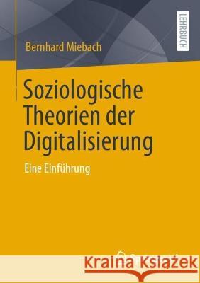 Soziologische Theorien der Digitalisierung: Eine Einführung Bernhard Miebach 9783658410650 Springer vs - książka