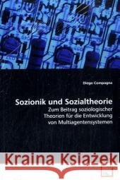 Sozionik und Sozialtheorie : Zum Beitrag soziologischer Theorien für die Entwicklung von Multiagentensystemen Compagna, Diego 9783639147070 VDM Verlag Dr. Müller - książka