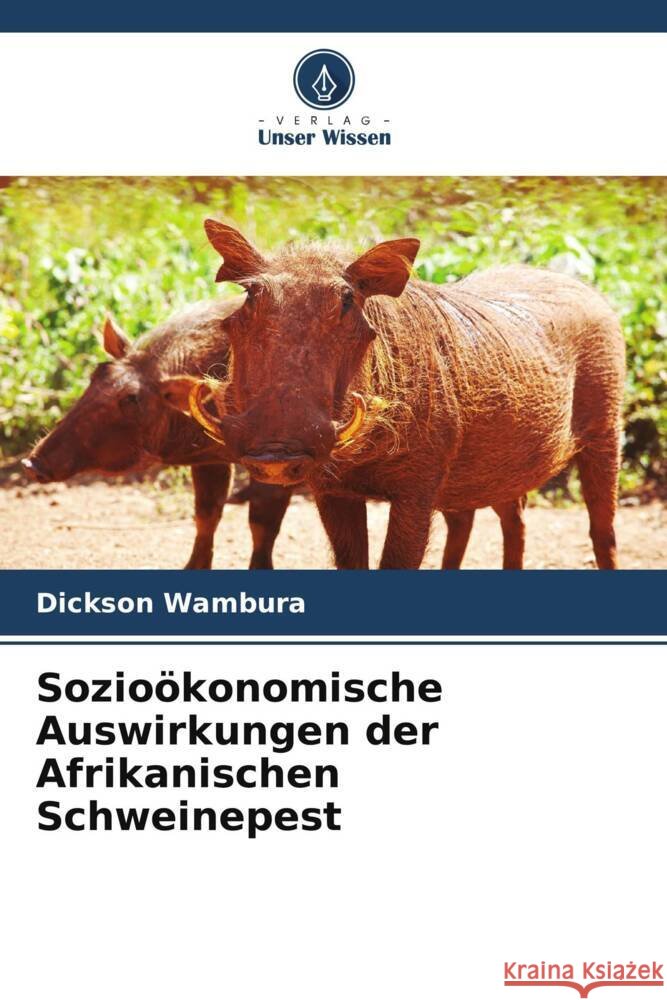 Sozioökonomische Auswirkungen der Afrikanischen Schweinepest Wambura, Dickson 9786204927466 Verlag Unser Wissen - książka