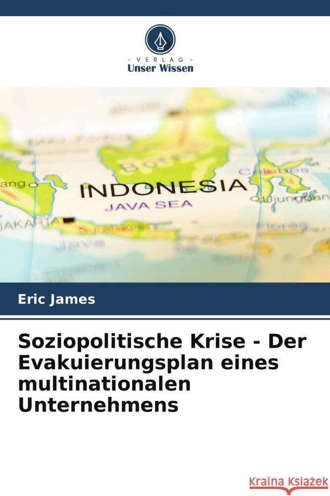 Soziopolitische Krise - Der Evakuierungsplan eines multinationalen Unternehmens James, Eric 9786208556495 Verlag Unser Wissen - książka