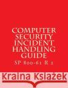 SP 800-61 R 2 Computer Security Incident Handling Guide: August 2012 National Institute of Standards and Tech 9781547154159 Createspace Independent Publishing Platform