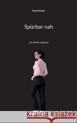 Sp?rbar nah: Die G?ttin nebenan Nord Ascher 9783819283697 Bod - Books on Demand - książka