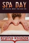 Spa Day - Be Careful What You Ask For Anne Marie Gurnick 9798889101444 Austin Macauley Publishers LLC