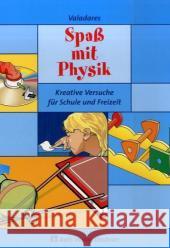 Spaß mit Physik : Kreative Experimente für Schule und Freizeit Campos Valadares, Eduardo de   9783761427712 Aulis Verlag Deubner - książka