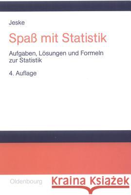 Spaß Mit Statistik: Aufgaben, Lösungen Und Formeln Zur Statistik Jeske, Roland 9783486273243 Oldenbourg Wissenschaftsverlag - książka