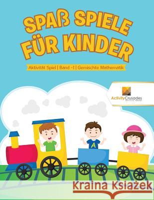 Spaß Spiele für Kinder: Aktivität Spiel Band -1 Gemischte Mathematik Activity Crusades 9780228223795 Activity Crusades - książka