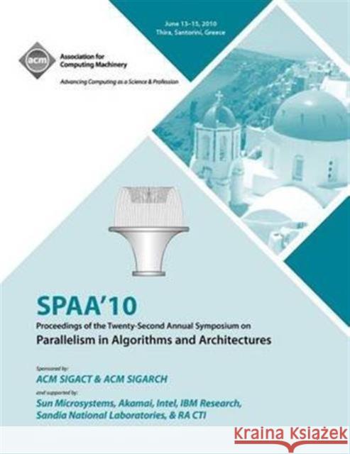 SPAA 10 Proceedings of the 22nd Annual Symposium on Parallelisms in Algorithns and Architectures Spaa Conference Committee 9781450300797 ACM Press - książka