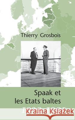 Spaak et les Etats baltes 1939-1991 Thierry Grosbois 9782322026999 Books on Demand - książka