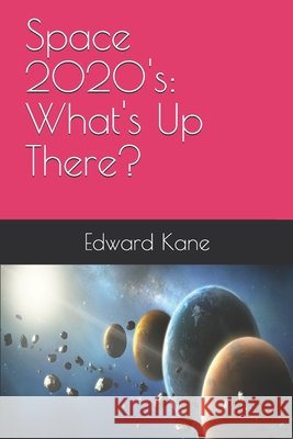 Space 2020's: What's Up There? Kane, Maryanne, Kane, Edward 9798639292828 Independently Published - książka