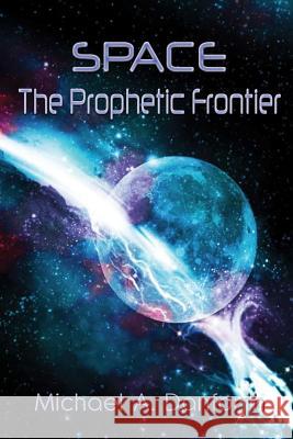 Space - The Prophetic Froniter Michael a. Danforth 9780981594484 Mountain Top International - książka