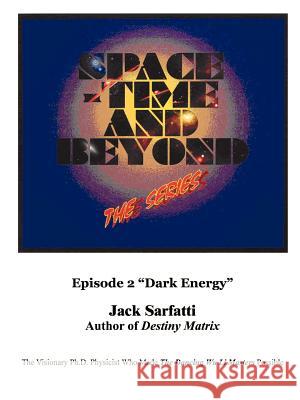Space - Time and Beyond II: The Series: Episode 2 Dark Energy Sarfatti, Jack 9781403390226 Authorhouse - książka