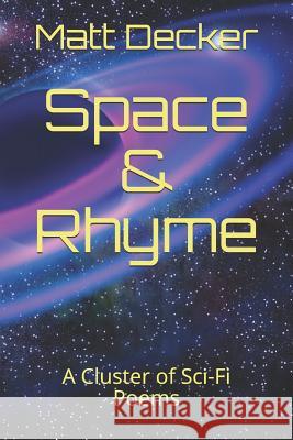 Space & Rhyme: A Cluster of Sci-Fi Poems Matt Decker 9781981073634 Independently Published - książka