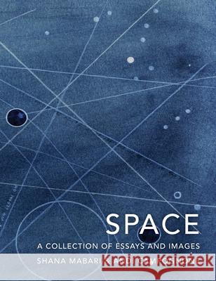 Space: A Collection of Essays and Images Curated by Shana Mabari and Andi Campognone Andi Campognone Shana Mabari 9781732699298 Griffith Moon Publishing - książka