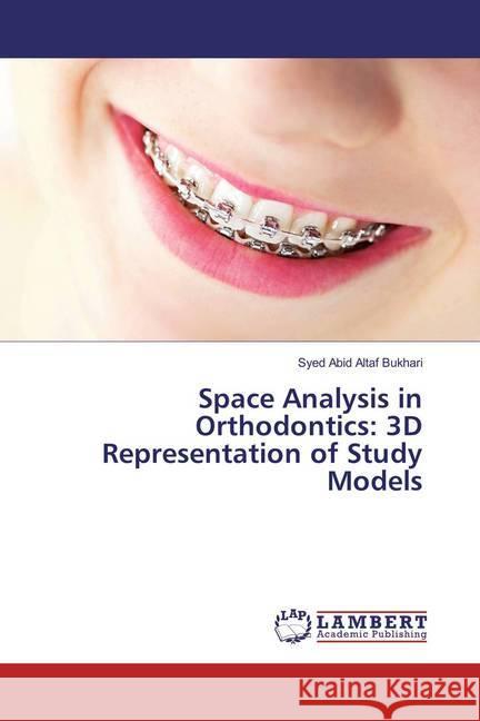 Space Analysis in Orthodontics: 3D Representation of Study Models Bukhari, Syed Abid Altaf 9783659848438 LAP Lambert Academic Publishing - książka