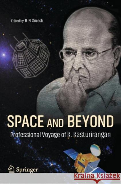 Space and Beyond: Professional Voyage of K. Kasturirangan Suresh, B. N. 9789813365124 Springer Verlag, Singapore - książka