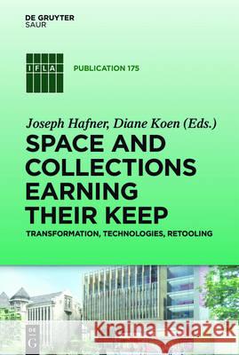 Space and Collections Earning Their Keep: Transformation, Technologies, Retooling Hafner, Joseph 9783110461978 K.G. Saur Verlag - książka