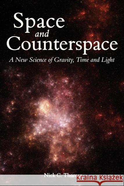 Space and Counterspace: A New Science of Gravity, Time and Light Thomas, Nick C. 9780863156700 Floris Books - książka