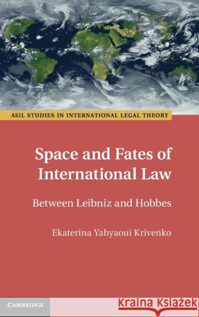 Space and Fates of International Law: Between Leibniz and Hobbes Ekaterina Yahyaoui Krivenko (National University of Ireland, Galway) 9781108488754 Cambridge University Press - książka