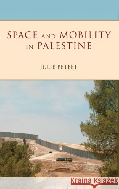 Space and Mobility in Palestine Julie Peteet 9780253024800 Indiana University Press - książka