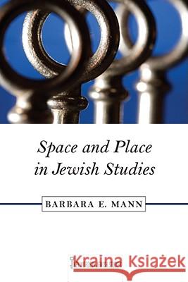 Space and Place in Jewish Studies: Volume 2 Mann, Barbara E. 9780813551814 Rutgers University Press - książka