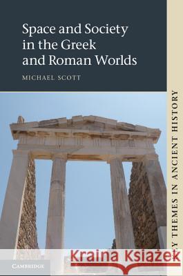 Space and Society in the Greek and Roman Worlds. Michael Scott Scott, Michael 9781107009158 Cambridge University Press - książka