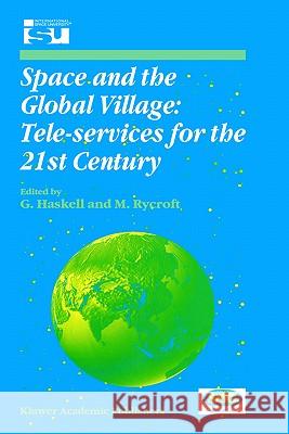 Space and the Global Village: Tele-Services for the 21st Century: Proceedings of International Symposium 3-5 June 1998, Strasbourg, France Haskell, G. 9780792354819 Springer - książka