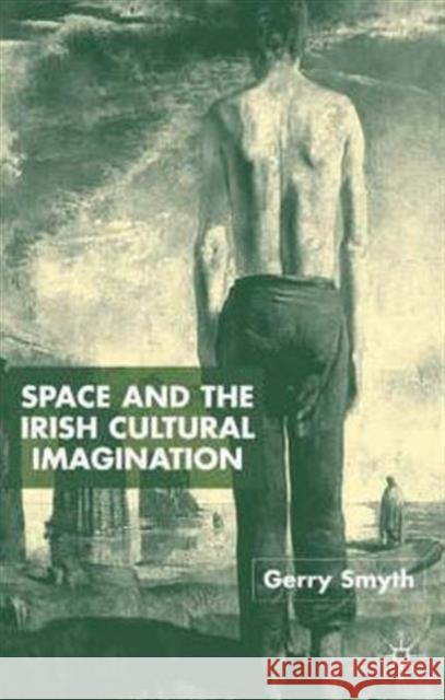 Space and the Irish Cultural Imagination Gerry Smyth 9780333794074 PALGRAVE MACMILLAN - książka