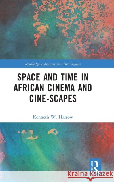 Space and Time in African Cinema and Cine-scapes Harrow, Kenneth W. 9781032264707 Routledge - książka