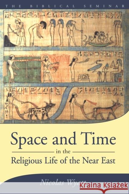 Space and Time in the Religious Life of the Near East N. Wyatt Nicolas Wyatt 9781841272887 Sheffield Academic Press - książka