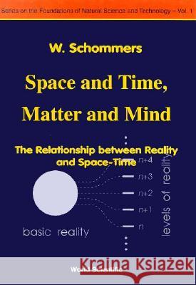 Space and Time, Matter and Mind: The Relationship Between Reality and Space-Time W. Schommers 9789810218515 World Scientific Publishing Company - książka