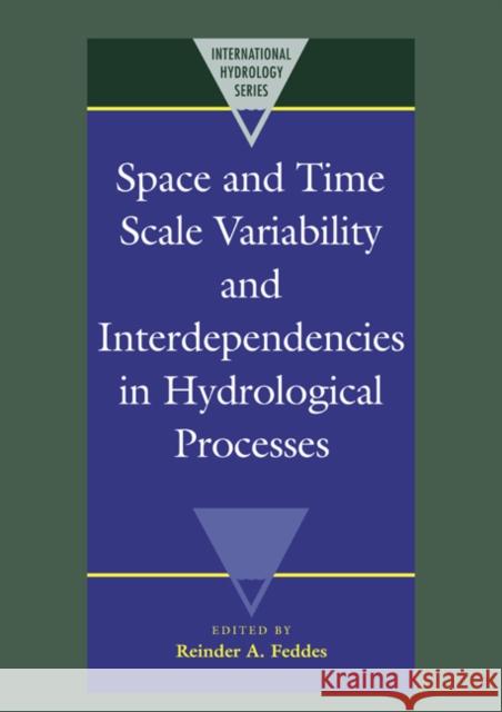 Space and Time Scale Variability and Interdependencies in Hydrological Processes Reinder A. Feddes 9780521022934 Cambridge University Press - książka