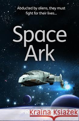 Space Ark: Abducted by aliens, they must fight for their lives! Childs, Rob 9781908713117 Diffusion - książka