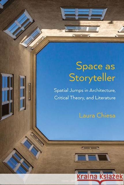 Space as Storyteller: Spatial Jumps in Architecture, Critical Theory, and Literature Laura Chiesa 9780810133457 Northwestern University Press - książka