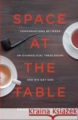 Space at the Table: Conversations between an Evangelical Theologian and His Gay Son Drew Harper Paul Pastor Brad Harper 9780578238845 Brad Harper - książka