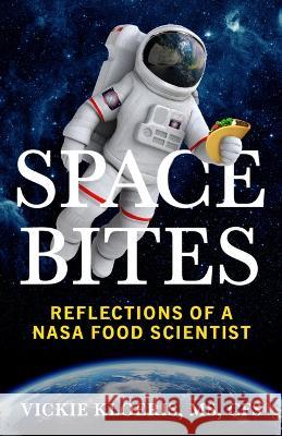 Space Bites: Reflections of a NASA Food Scientist Vickie Kloeris 9781955026802 Ballast Books - książka