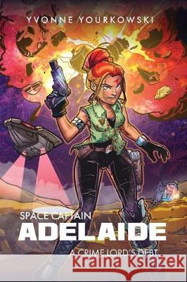 Space Captain Adelaide: A Crime Lord's Debt Mrs Yvonne Anneliese Yourkowski Mr Jackson Gee 9780988093232 Yvonne Yourkowski - książka