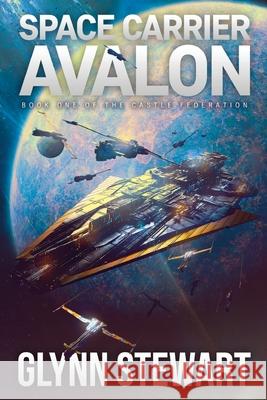 Space Carrier Avalon: Castle Federation Book 1 Glynn Stewart   9781988035499 Faolan's Pen Publishing Inc. - książka