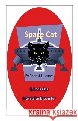 Space Cat - Episode 1: Interstellar Encounter MR Ronald L. James 9781507657355 Createspace - książka