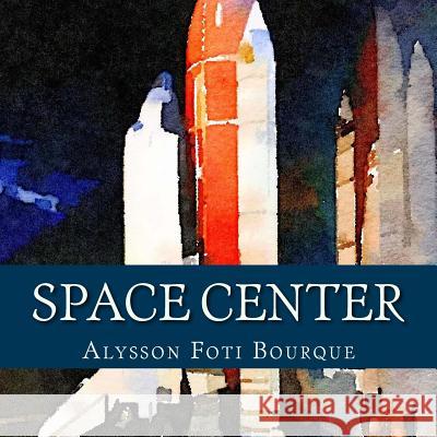 Space Center Alysson Foti Bourque 9780692674352 Icad - książka