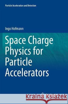 Space Charge Physics for Particle Accelerators Ingo Hofmann 9783319872445 Springer - książka