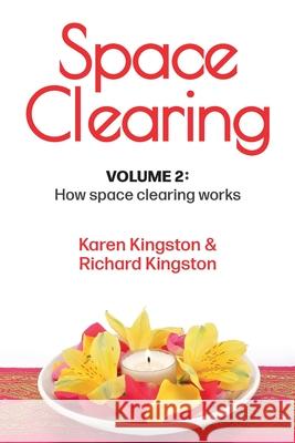 Space Clearing, Volume 2: How space clearing works Karen Kingston Richard Kingston 9781838250423 Clear Space Living - książka