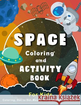 Space Coloring and Activity Book for Kids: Coloring, Dot to Dot, Mazes, Word Search, and More! K. Imagine Education 9781983060021 Independently Published - książka