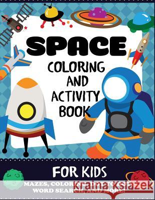 Space Coloring and Activity Book for Kids: Mazes, Coloring, Dot to Dot, Word Search, and More!, Kids 4-8 Blue Wave Press 9781947243811 DP Kids - książka
