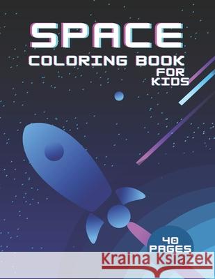 Space Coloring Book For Kids 40 Pages: Science Fiction Outer Space Astronauts Aliens Adventure Mikk King 9798530790577 Independently Published - książka