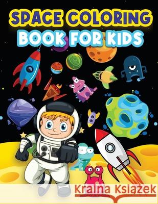 Space Coloring Book For Kids: Big Coloring Pages For Kids Ages 4-8, 6-9. Space Coloring Activities For Boys And Girls. Fun Designs To Color: Astrona Art Books 9781915100085 Gopublish - książka