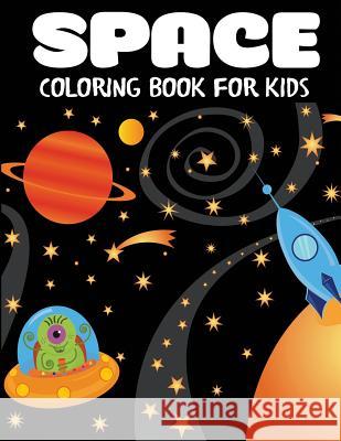Space Coloring Book for Kids: Fantastic Outer Space Coloring with Planets, Astronauts, Space Ships, Rockets Blue Wave Press 9781947243828 DP Kids - książka