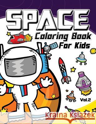 Space Coloring Book for Kids Vol.2 Space Coloring Book for Kids             Brenda J. Reynoso 9781539785873 Createspace Independent Publishing Platform - książka