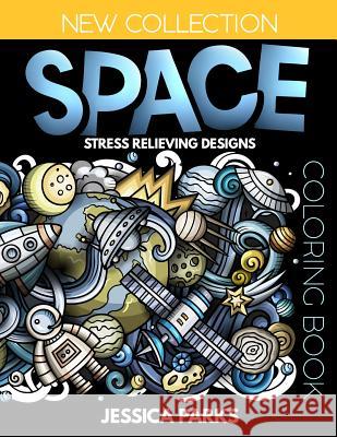Space Coloring Book: Stress Relieving Space Designs for Anger Release, Relaxation and Meditation, for Kids, Teens and Adults Jessica Parks 9781730772788 Independently Published - książka
